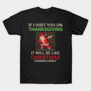 If I visit you on Thanksgiving it will be like Christmas coming early, Funny Christmas quote, Christmas 2022 T-Shirt